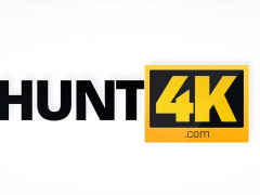 HUNT4K. Smoking-hot girl with ease agreed to be fucked...